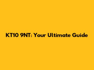KT10 9NT: Your Ultimate Guide