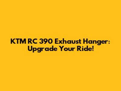 KTM RC 390 Exhaust Hanger: Upgrade Your Ride!
