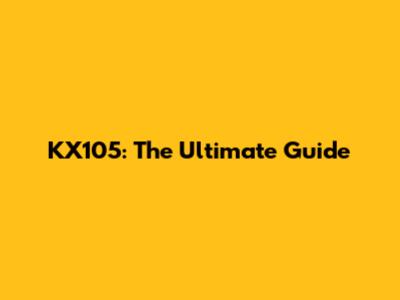 KX105: The Ultimate Guide