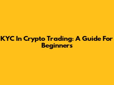 KYC In Crypto Trading: A Guide For Beginners