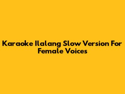 Karaoke Ilalang Slow Version For Female Voices