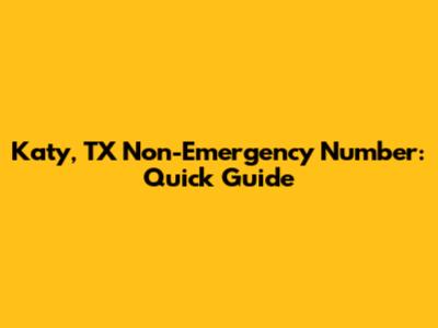 Katy, TX Non-Emergency Number: Quick Guide