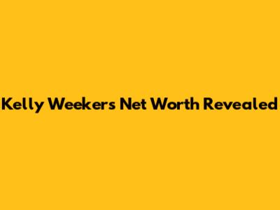 Kelly Weekers' Net Worth Revealed