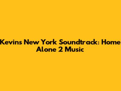 Kevin's New York Soundtrack: Home Alone 2 Music