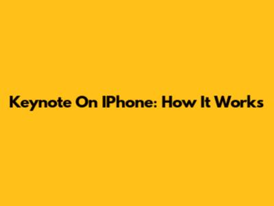 Keynote On IPhone: How It Works