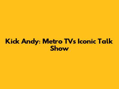 Kick Andy: Metro TV's Iconic Talk Show