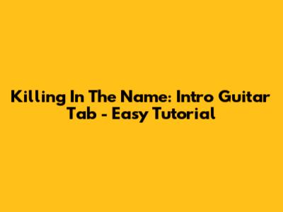 Killing In The Name: Intro Guitar Tab - Easy Tutorial