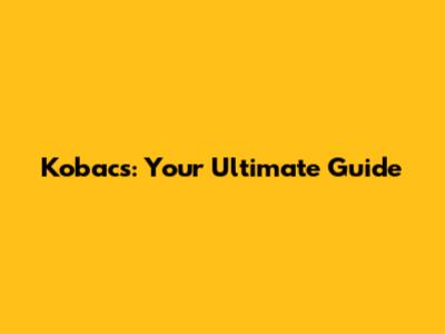 Kobacs: Your Ultimate Guide