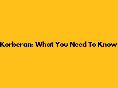 Korberan: What You Need To Know
