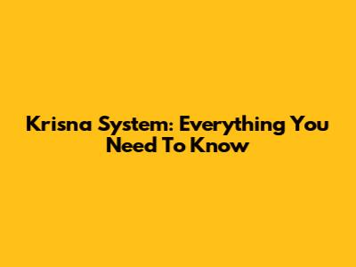 Krisna System: Everything You Need To Know