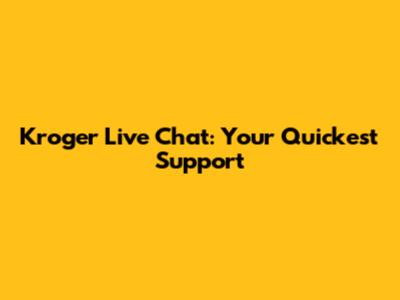 Kroger Live Chat: Your Quickest Support
