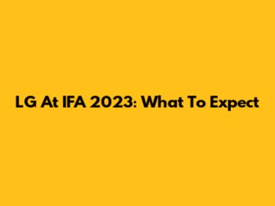 LG At IFA 2023: What To Expect