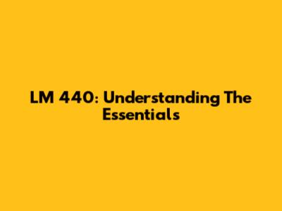 LM 440: Understanding The Essentials