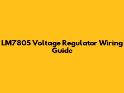 LM7805 Voltage Regulator Wiring Guide