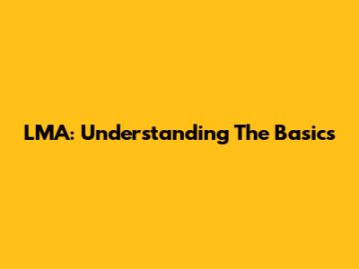 LMA: Understanding The Basics