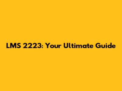 LMS 2223: Your Ultimate Guide