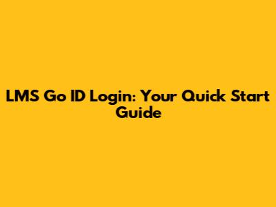 LMS Go ID Login: Your Quick Start Guide