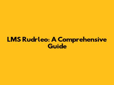 LMS Rudrleo: A Comprehensive Guide