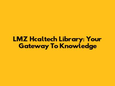 LMZ Hcaltech Library: Your Gateway To Knowledge