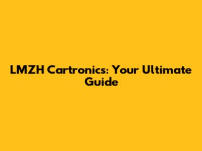 LMZH Cartronics: Your Ultimate Guide