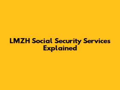 LMZH Social Security Services Explained