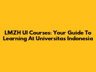LMZH UI Courses: Your Guide To Learning At Universitas Indonesia