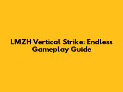 LMZH Vertical Strike: Endless Gameplay Guide