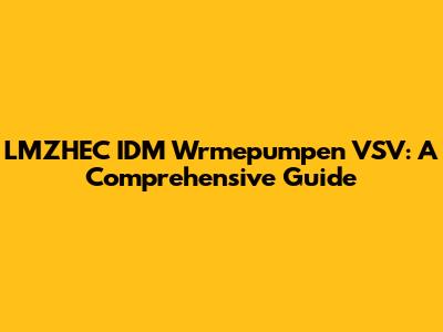 LMZHEC IDM Wrmepumpen VSV: A Comprehensive Guide