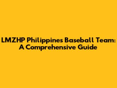 LMZHP Philippines Baseball Team: A Comprehensive Guide
