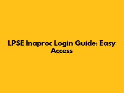LPSE Inaproc Login Guide: Easy Access