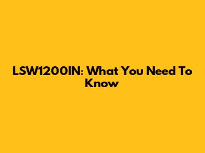 LSW1200IN: What You Need To Know