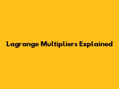Lagrange Multipliers Explained