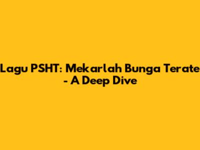 Lagu PSHT: Mekarlah Bunga Terate - A Deep Dive