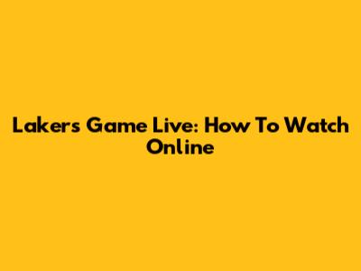 Lakers Game Live: How To Watch Online