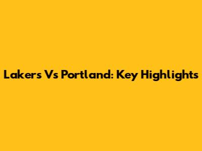 Lakers Vs Portland: Key Highlights