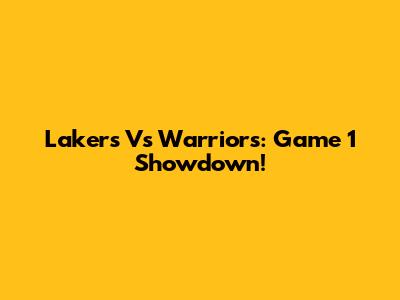 Lakers Vs Warriors: Game 1 Showdown!