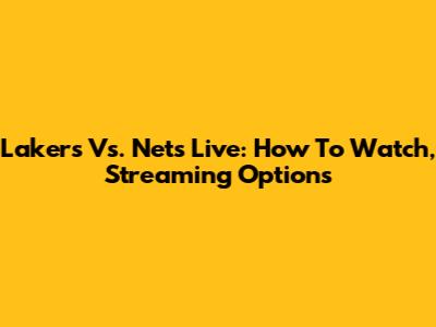 Lakers Vs. Nets Live: How To Watch, Streaming Options