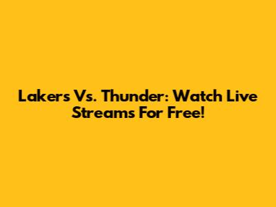 Lakers Vs. Thunder: Watch Live Streams For Free!