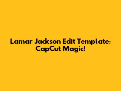 Lamar Jackson Edit Template: CapCut Magic!