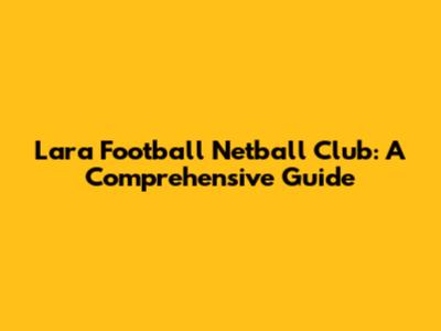 Lara Football Netball Club: A Comprehensive Guide