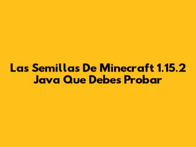 Las Semillas De Minecraft 1.15.2 Java Que Debes Probar