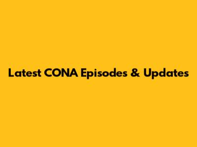 Latest CONA Episodes & Updates