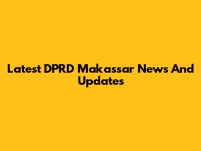 Latest DPRD Makassar News And Updates