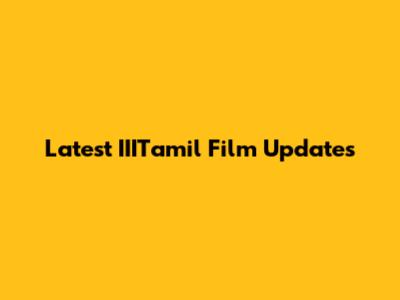 Latest IIITamil Film Updates
