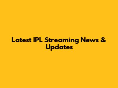 Latest IPL Streaming News & Updates