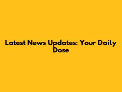 Latest News Updates: Your Daily Dose