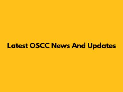 Latest OSCC News And Updates