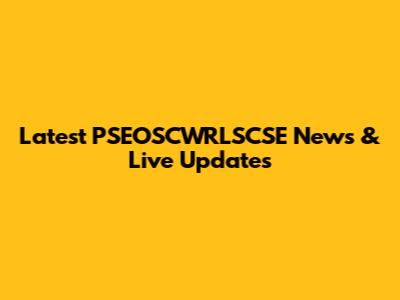 Latest PSEOSCWRLSCSE News & Live Updates