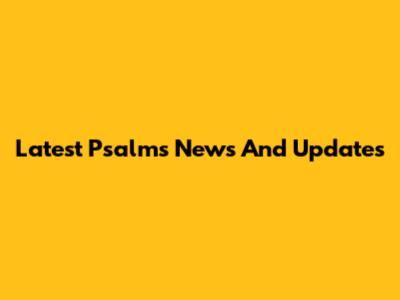 Latest Psalms News And Updates