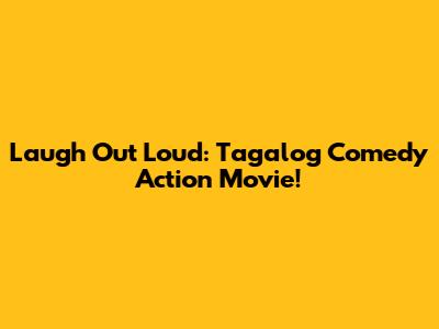 Laugh Out Loud: Tagalog Comedy Action Movie!